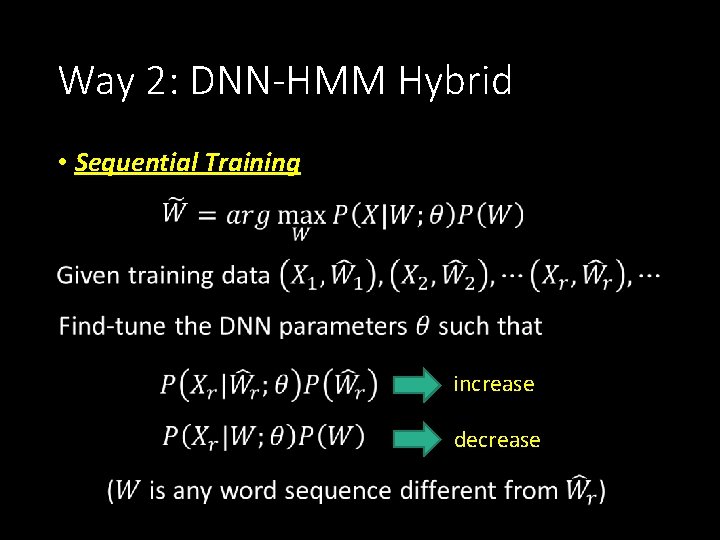 Way 2: DNN-HMM Hybrid • Sequential Training increase decrease 