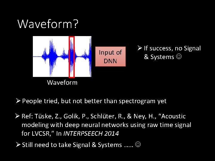 Waveform? Input of DNN Ø If success, no Signal & Systems Waveform Ø People