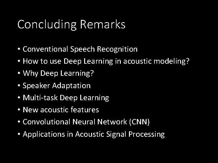 Concluding Remarks • Conventional Speech Recognition • How to use Deep Learning in acoustic