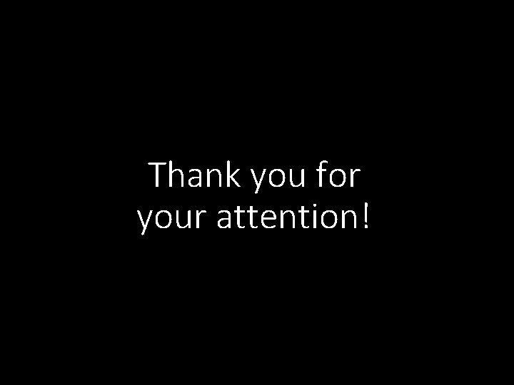 Thank you for your attention! 