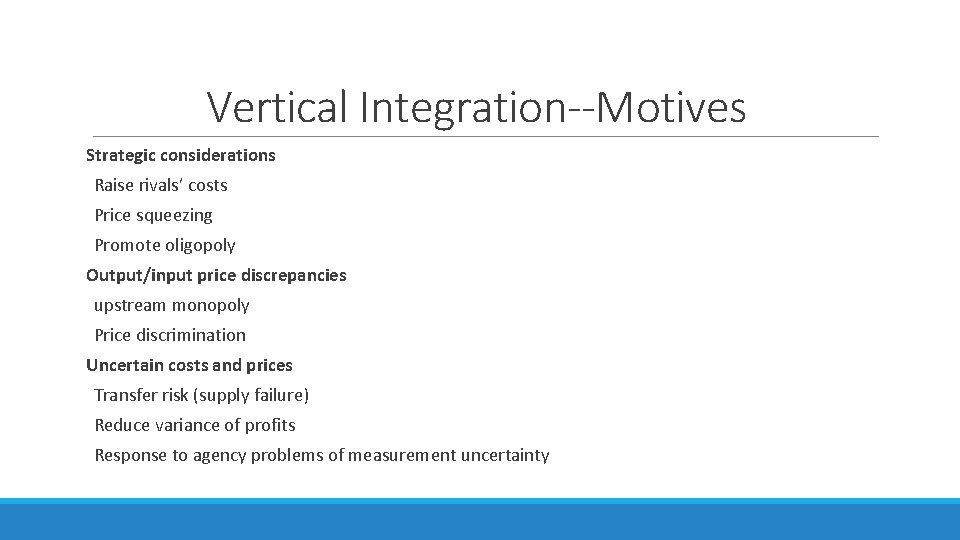 Vertical Integration--Motives Strategic considerations Raise rivals’ costs Price squeezing Promote oligopoly Output/input price discrepancies