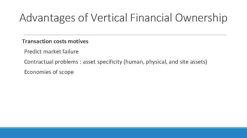 Advantages of Vertical Financial Ownership Transaction costs motives Predict market failure Contractual problems :
