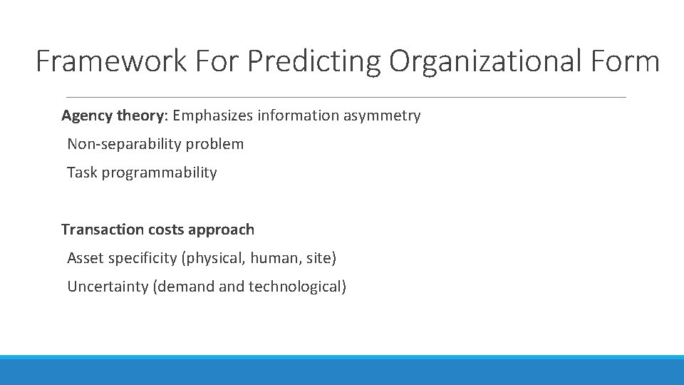 Framework For Predicting Organizational Form Agency theory: Emphasizes information asymmetry Non-separability problem Task programmability