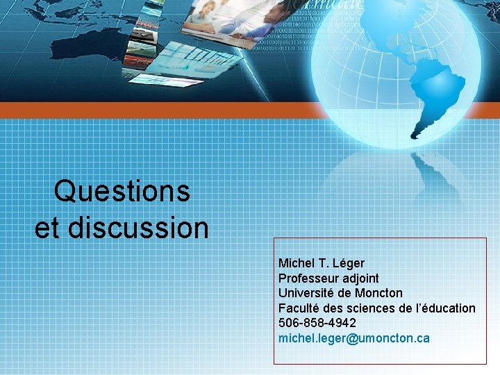 Questions et discussion Michel T. Léger Professeur adjoint Université de Moncton Faculté des sciences