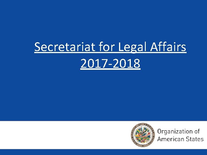 Secretariat for Legal Affairs 2017 -2018 