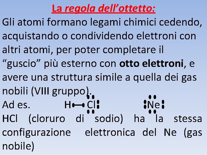 La regola dell’ottetto: Gli atomi formano legami chimici cedendo, acquistando o condividendo elettroni con