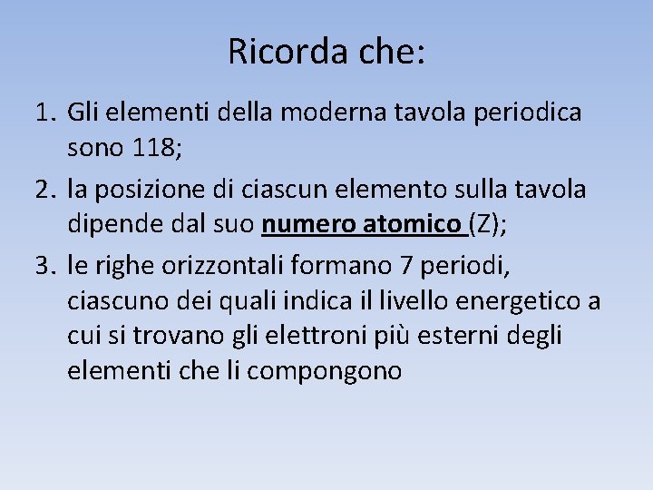 Ricorda che: 1. Gli elementi della moderna tavola periodica sono 118; 2. la posizione