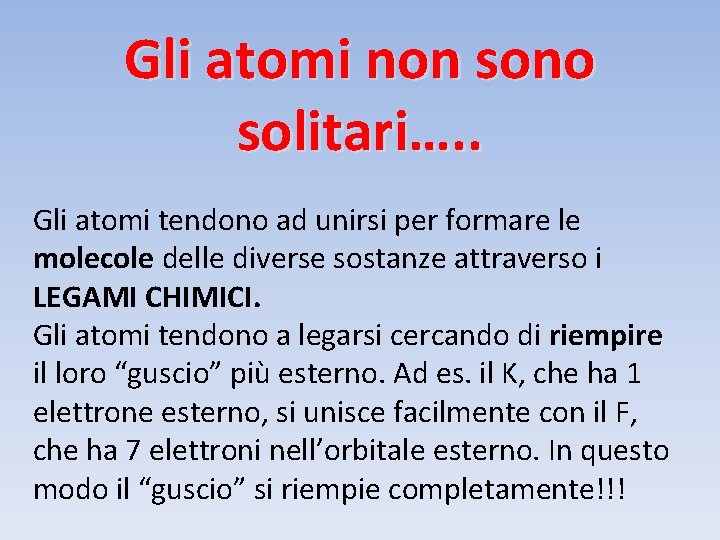 Gli atomi non sono solitari…. . Gli atomi tendono ad unirsi per formare le