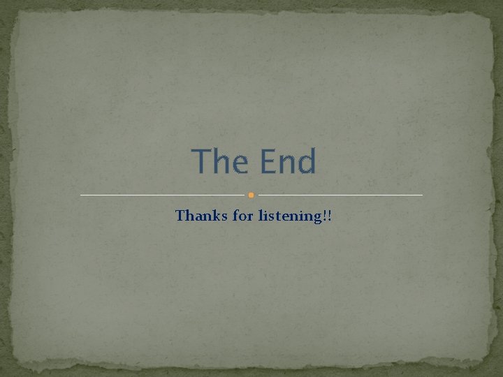 The End Thanks for listening!! 