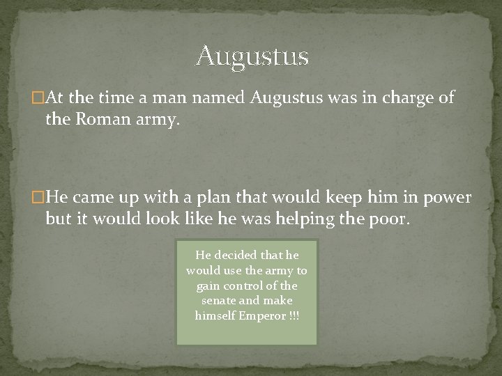 Augustus �At the time a man named Augustus was in charge of the Roman