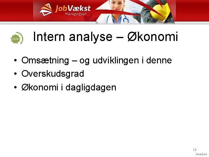 Skriv Intern analyse – Økonomi • Omsætning – og udviklingen i denne • Overskudsgrad