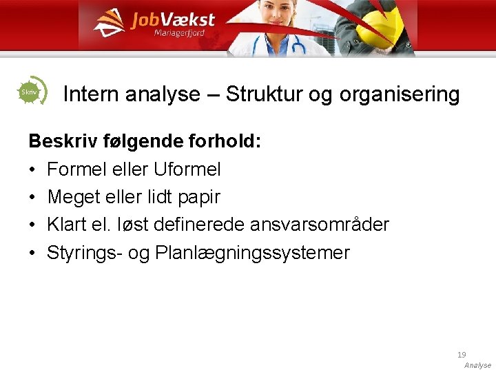 Skriv Intern analyse – Struktur og organisering Beskriv følgende forhold: • Formel eller Uformel