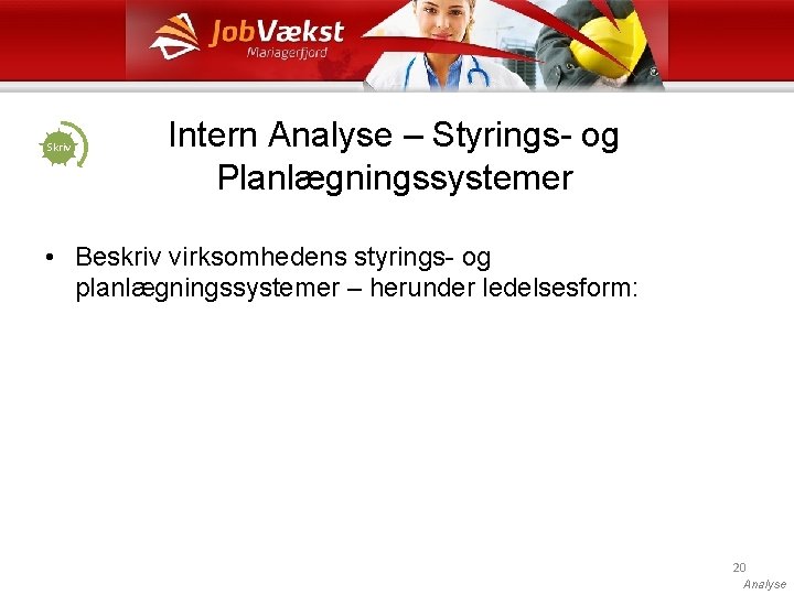Skriv Intern Analyse – Styrings- og Planlægningssystemer • Beskriv virksomhedens styrings- og planlægningssystemer –