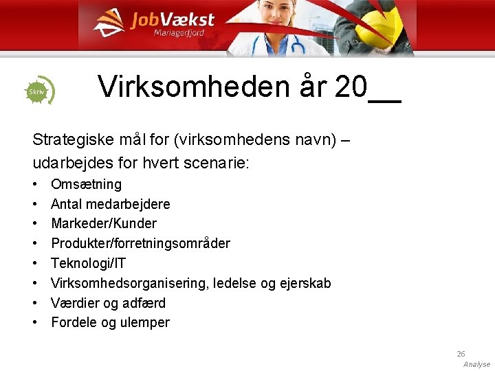 Skriv Virksomheden år 20__ Strategiske mål for (virksomhedens navn) – udarbejdes for hvert scenarie: