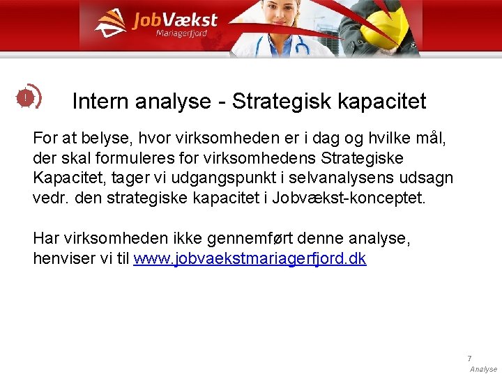 ! Intern analyse - Strategisk kapacitet For at belyse, hvor virksomheden er i dag ! Intern analyse - Strategisk kapacitet For at belyse, hvor virksomheden er i dag