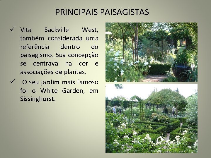 PRINCIPAISAGISTAS ü Vita Sackville West, também considerada uma referência dentro do paisagismo. Sua concepção