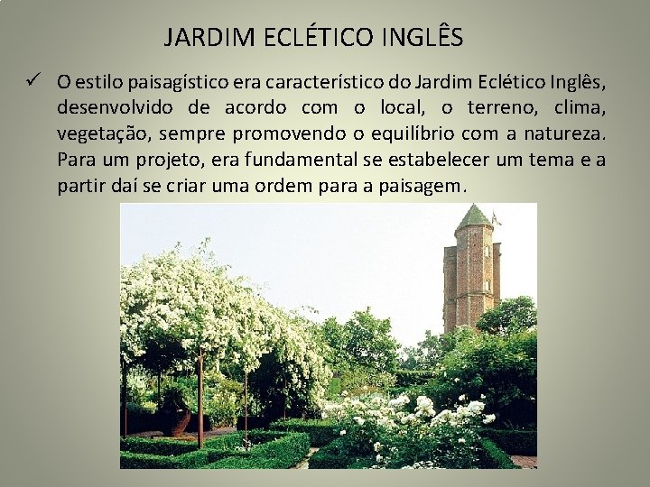 JARDIM ECLÉTICO INGLÊS ü O estilo paisagístico era característico do Jardim Eclético Inglês, desenvolvido