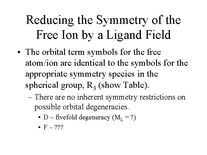Reducing the Symmetry of the Free Ion by a Ligand Field • The orbital
