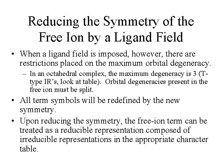 Reducing the Symmetry of the Free Ion by a Ligand Field • When a