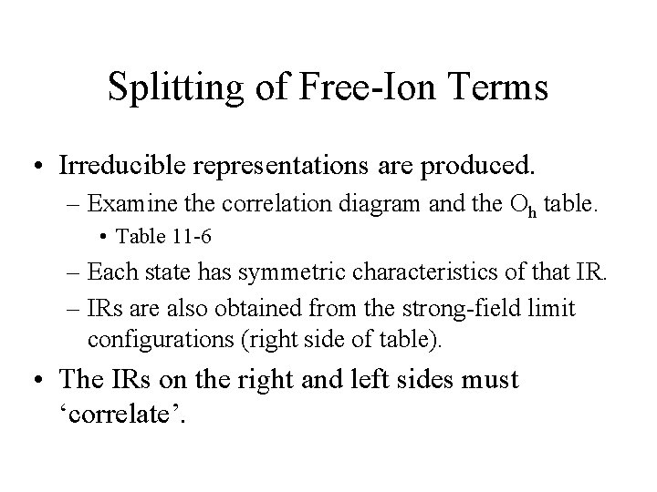 Splitting of Free-Ion Terms • Irreducible representations are produced. – Examine the correlation diagram