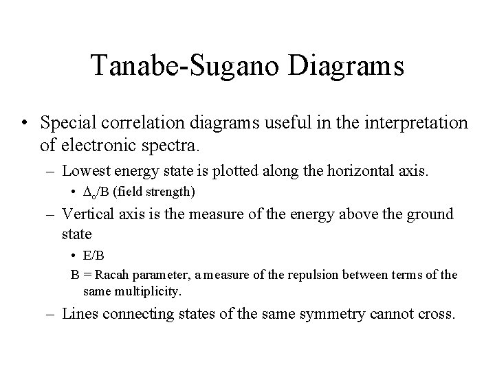 Tanabe-Sugano Diagrams • Special correlation diagrams useful in the interpretation of electronic spectra. –