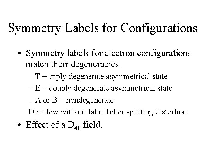 Symmetry Labels for Configurations • Symmetry labels for electron configurations match their degeneracies. –