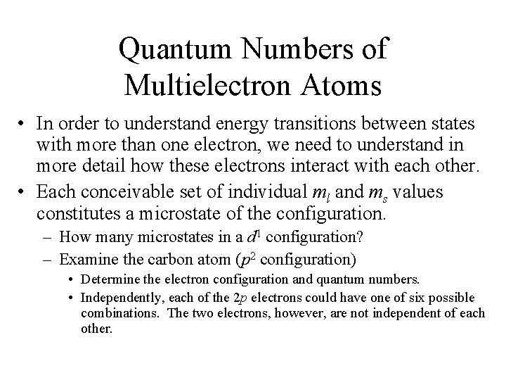 Quantum Numbers of Multielectron Atoms • In order to understand energy transitions between states