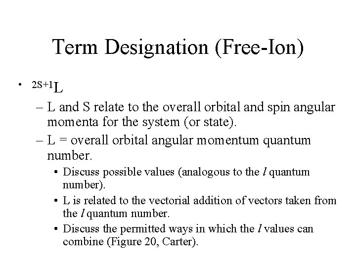 Term Designation (Free-Ion) • 2 S+1 L – L and S relate to the