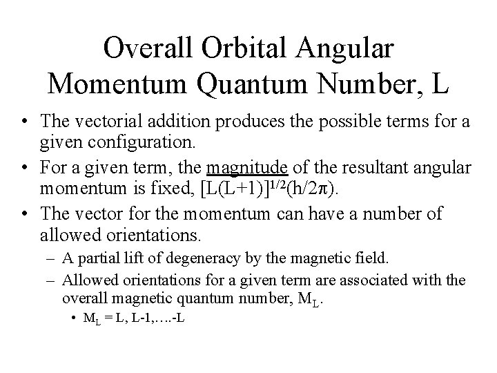 Overall Orbital Angular Momentum Quantum Number, L • The vectorial addition produces the possible