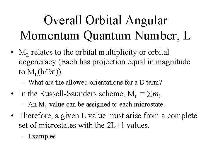 Overall Orbital Angular Momentum Quantum Number, L • ML relates to the orbital multiplicity