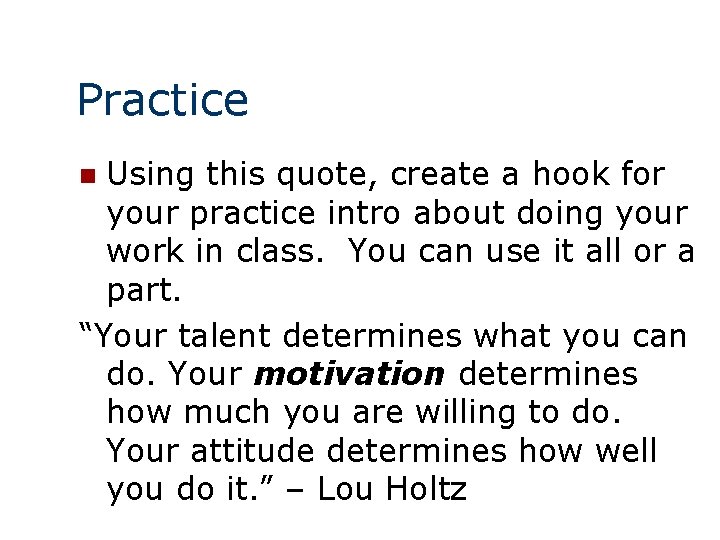 Practice Using this quote, create a hook for your practice intro about doing your