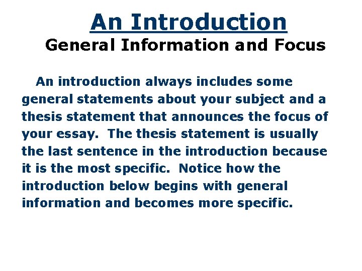 An Introduction General Information and Focus An introduction always includes some general statements about