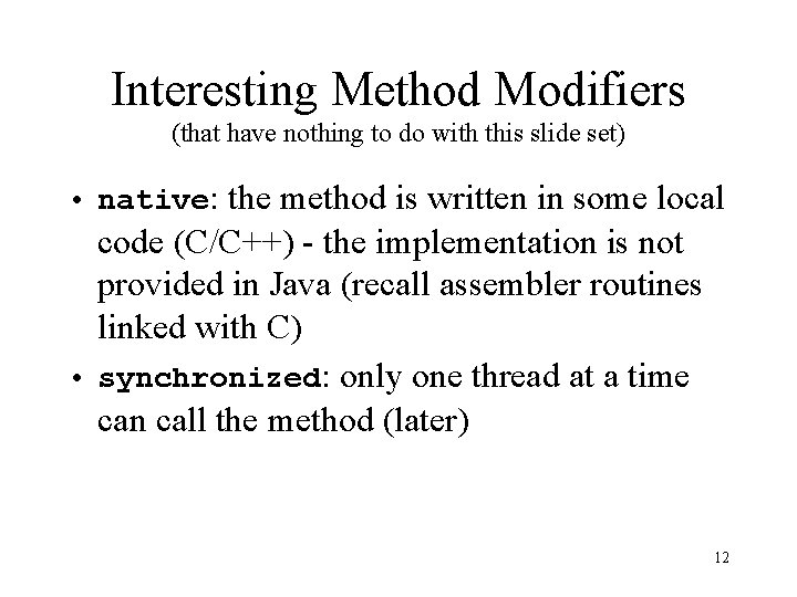 Interesting Method Modifiers (that have nothing to do with this slide set) • native: