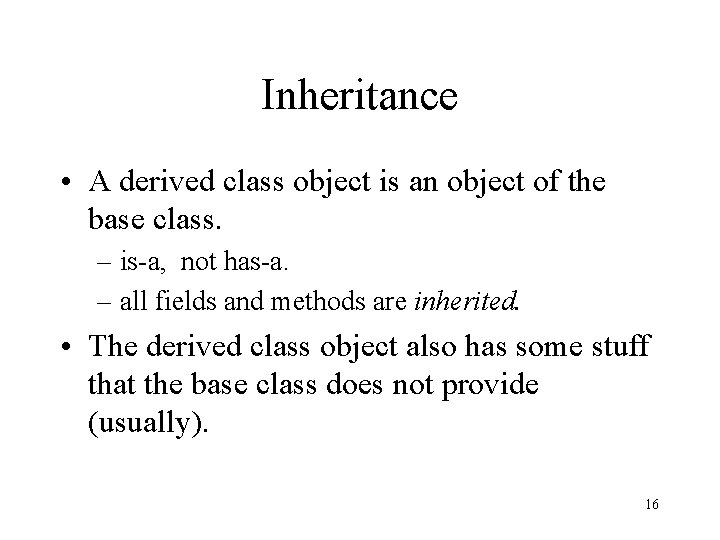 Inheritance • A derived class object is an object of the base class. –