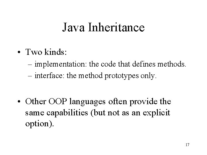 Java Inheritance • Two kinds: – implementation: the code that defines methods. – interface: