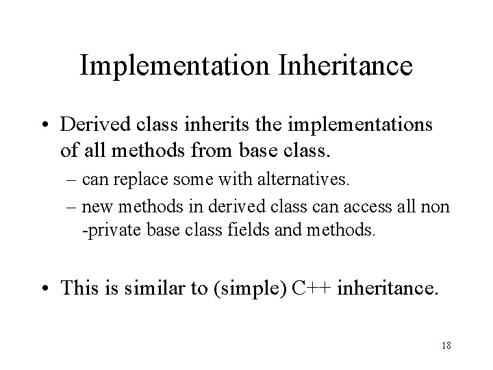 Implementation Inheritance • Derived class inherits the implementations of all methods from base class.