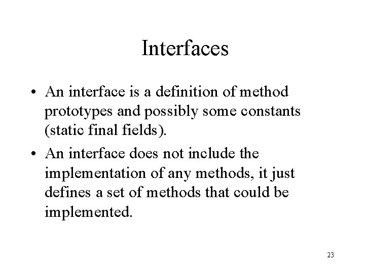 Interfaces • An interface is a definition of method prototypes and possibly some constants