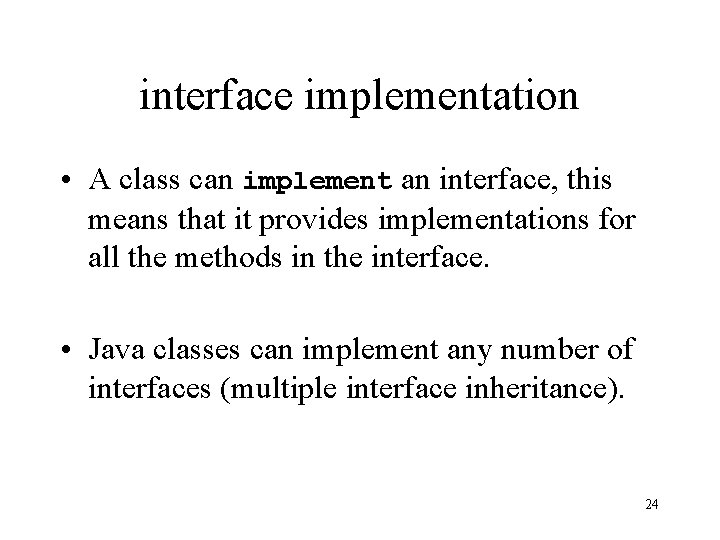 interface implementation • A class can implement an interface, this means that it provides