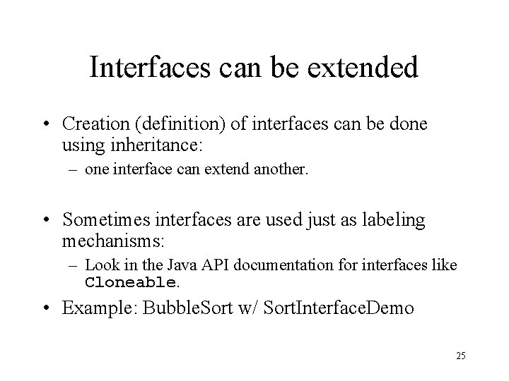 Interfaces can be extended • Creation (definition) of interfaces can be done using inheritance: