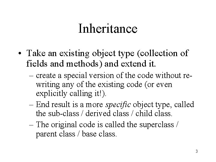 Inheritance • Take an existing object type (collection of fields and methods) and extend