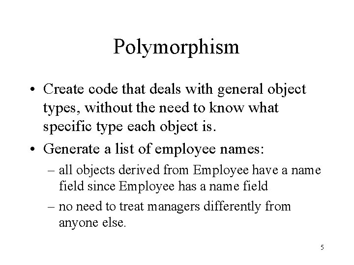 Polymorphism • Create code that deals with general object types, without the need to