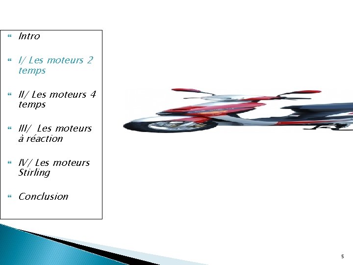  Intro I/ Les moteurs 2 temps II/ Les moteurs 4 temps III/ Les