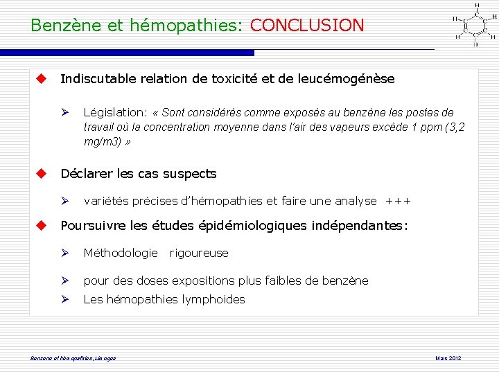 Benzène et hémopathies: CONCLUSION Indiscutable relation de toxicité et de leucémogénèse Déclarer les cas