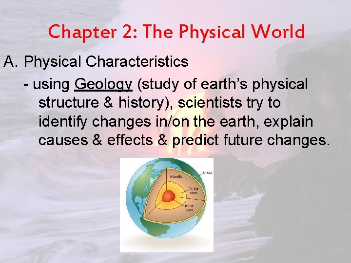 Chapter 2: The Physical World A. Physical Characteristics - using Geology (study of earth’s