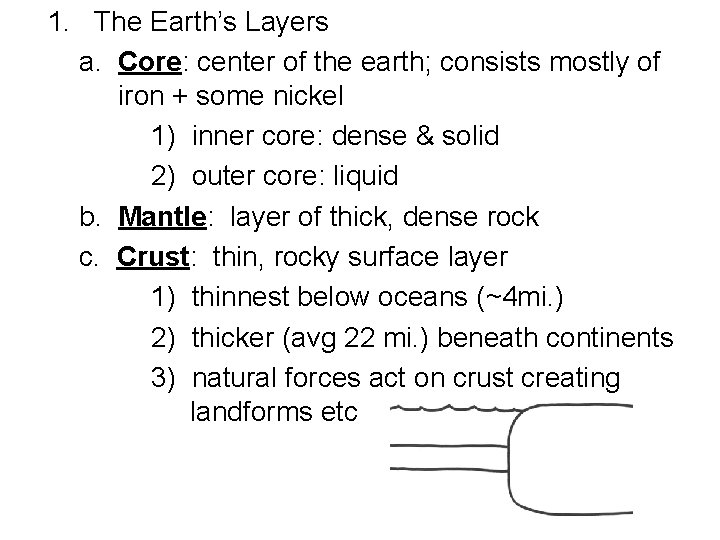 1. The Earth’s Layers a. Core: center of the earth; consists mostly of iron