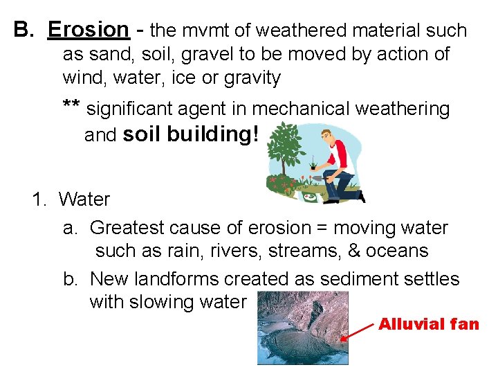 B. Erosion - the mvmt of weathered material such as sand, soil, gravel to