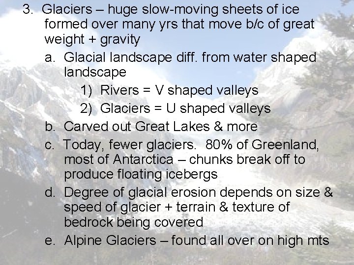 3. Glaciers – huge slow-moving sheets of ice formed over many yrs that move