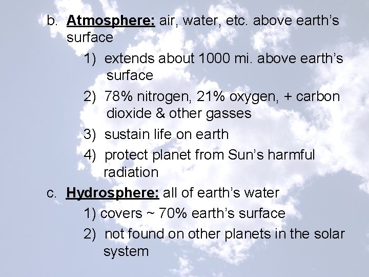 b. Atmosphere: air, water, etc. above earth’s surface 1) extends about 1000 mi. above