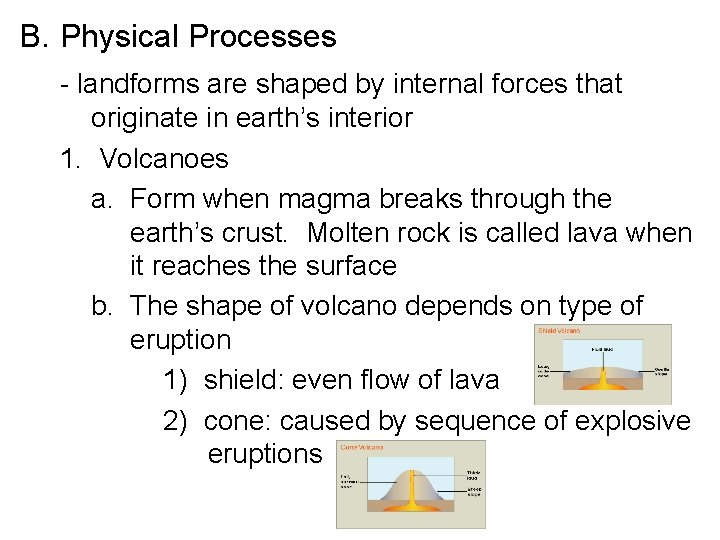 B. Physical Processes - landforms are shaped by internal forces that originate in earth’s