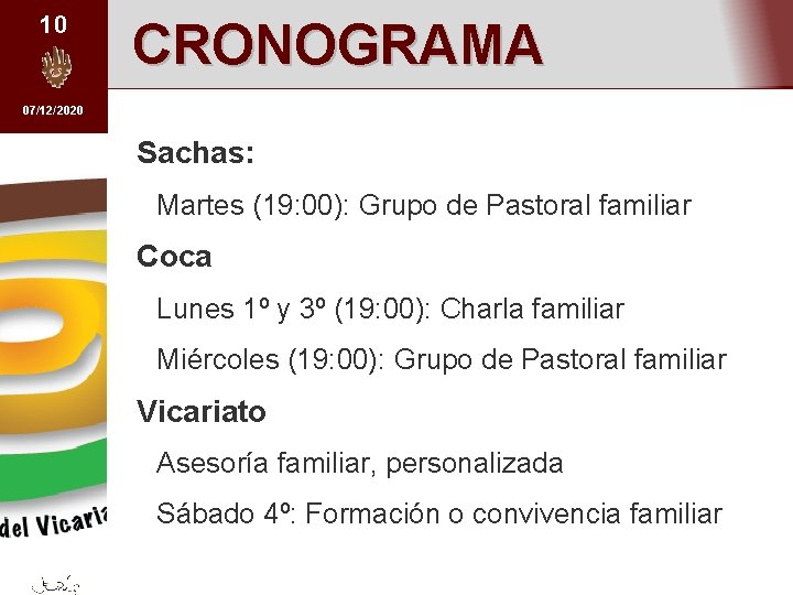 10 CRONOGRAMA 07/12/2020 Sachas: Martes (19: 00): Grupo de Pastoral familiar Coca Lunes 1º